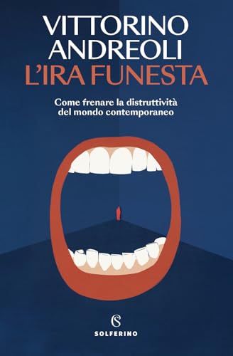 L'ira funesta. Come frenare la distruttività del mondo contemporaneo (Saggi) von Solferino