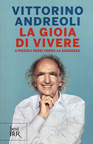 La gioia di vivere. A piccoli passi verso la saggezza (BUR Best BUR) von Rizzoli