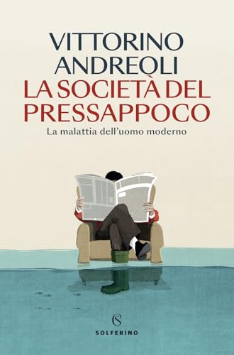 La società del pressappoco. La malattia dell'uomo moderno (Saggi) von Solferino