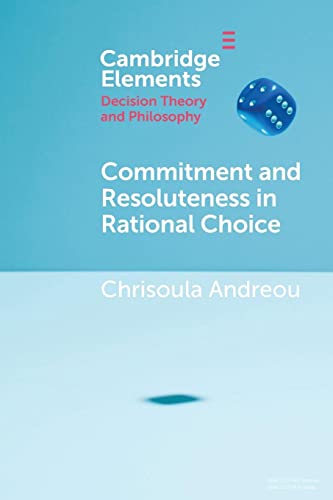 Commitment and Resoluteness in Rational Choice (Elements in Decision Theory and Philosophy)