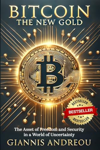 Bitcoin the NEW GOLD: The Asset of Freedom and Security in a World of Uncertainty (The Digital Legacy Series: Crypto, Wealth, and Financial Freedom with Giannis Andreou) von Independently published