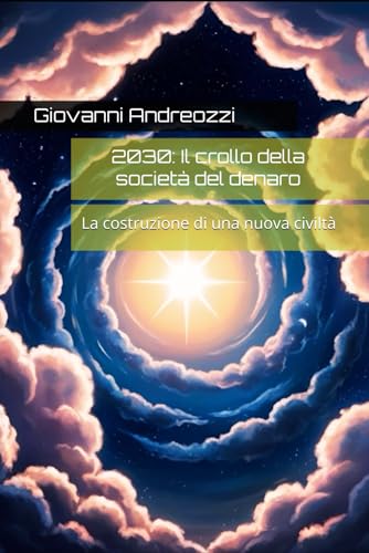 2030: Il crollo della società del denaro: La costruzione di una nuova civiltà von Independently published