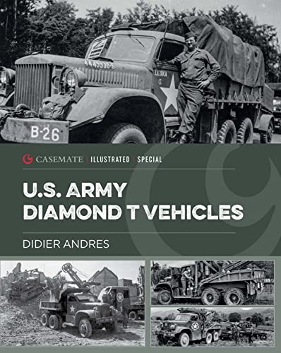 U.S. Army Diamond T Vehicles in World War II (Casemate Illustrated Special, 12) von Casemate Publishers