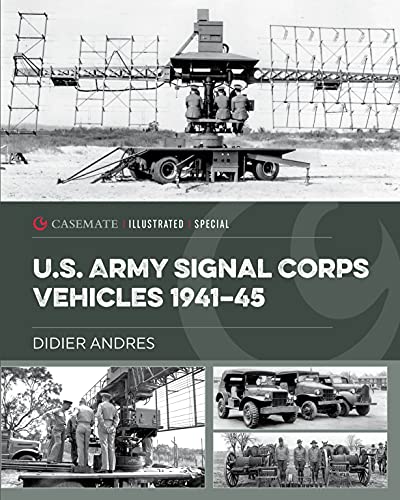 U.S. Army Signal Corps Vehicles 1941-45 (Casemate Illustrated Special)