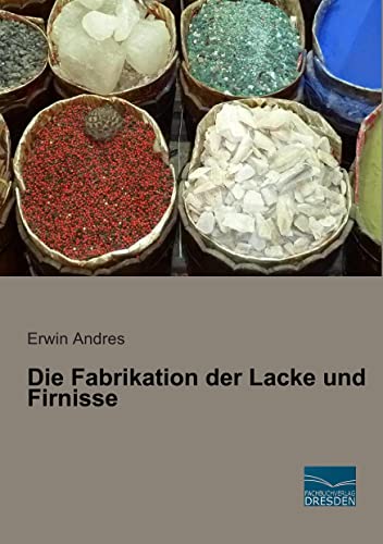 Die Fabrikation der Lacke und Firnisse Die Fabrikation der Lacke und Firnisse von Fachbuchverlag-Dresden