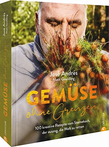 Gemüsekochbuch – Gemüse ohne Grenzen: 100 kreative und vegetarische Rezepte vom Sternekoch José Andrés. Saisonale und regionale Gemüseküche auf höchstem Niveau.