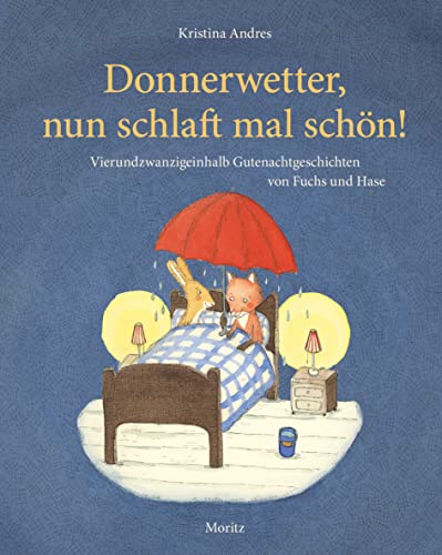 Donnerwetter, nun schlaft mal schön!: 24½ Vorlesegeschichten von Fuchs und Hase von Moritz Verlag-GmbH