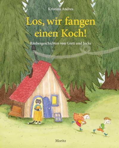 Los, wir fangen einen Koch!: Räubergeschichten von Greti und Jocke von Moritz