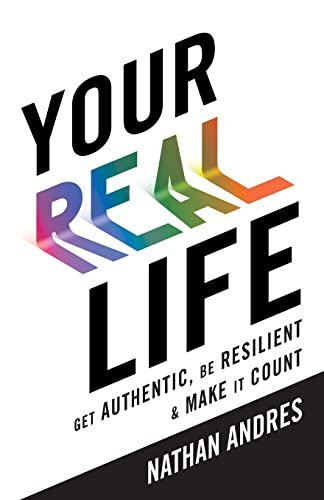 Your REAL Life: Get Authentic, Be Resilient & Make It Count! von Lioncrest Publishing