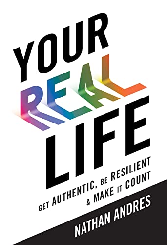 Your REAL Life: Get Authentic, Be Resilient & Make It Count! von Lioncrest Publishing