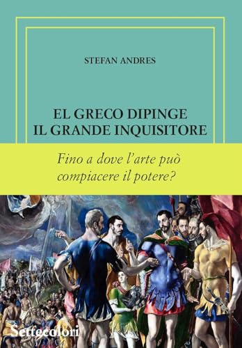 El Greco dipinge il grande inquisitore. Ediz. numerata (Di là dal fiume e tra gli alberi) von Edizioni Settecolori (Milano)