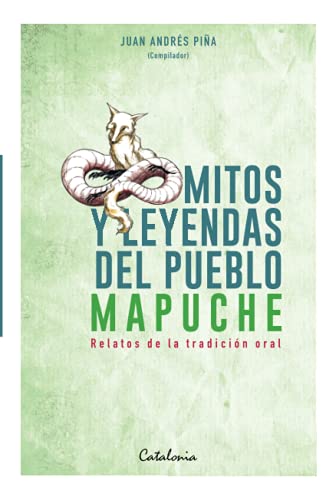 Mitos y leyendas del Pueblo Mapuche: Relatos de la tradición oral