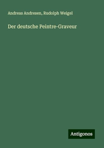 Der deutsche Peintre-Graveur von Antigonos Verlag