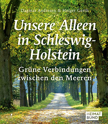 Unsere Alleen in Schleswig-Holstein: Grüne Verbindungen zwischen den Meeren von KJM Buchverlag