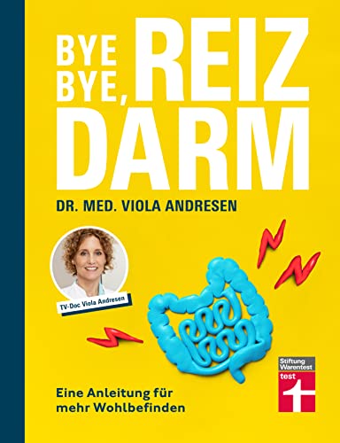 Bye Bye, Reizdarm - Beschwerden wie Bauchschmerzen, Blähbauch, Durchfall usw. gehören der Vergangenheit an - mit nützlichen Erklärungen, Therapien und Rezepten: Eine Anleitung für mehr Wohlbefinden von Stiftung Warentest