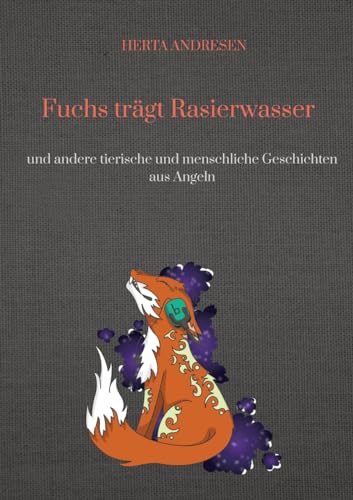 Fuchs trägt Rasierwasser: und andere tierische und menschliche Geschichten aus Angeln von tredition
