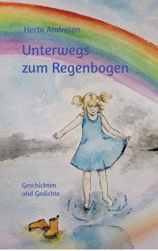 Unterwegs zum Regenbogen: Geschichten und Gedichte von tredition