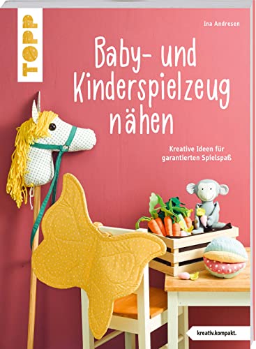 Baby- und Kinderspielzeug nähen (kreativ.kompakt.). Die schönsten Ideen für ca. 0-8 Jahre.: Kreative Ideen für garantierten Spielspaß