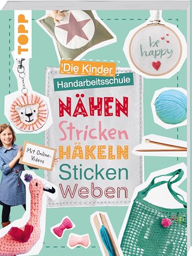 Die Kinder-Handarbeitsschule: Nähen, Stricken, Häkeln, Sticken, Weben: Mit Online-Videos zu allen Handarbeitstechniken