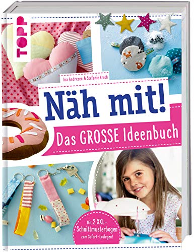 Näh mit! Das große Ideenbuch: Tolle Nähideen für Kinder ab 7 Jahren. Mit 2 XXL-Schnittmusterbogen zum Sofort-Loslegen! von Frech