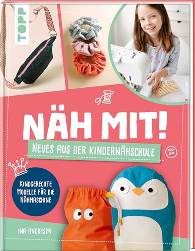 Näh mit! Neues aus der Kindernähschule: Kindgerechte Modelle für die Nähmaschine
