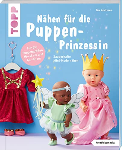 Nähen für die Puppen-Prinzessin (kreativ.kompakt.): Zauberhafte Mini-Mode nähen. Für Puppen der Größen 30 - 35 cm und 40 - 46 cm