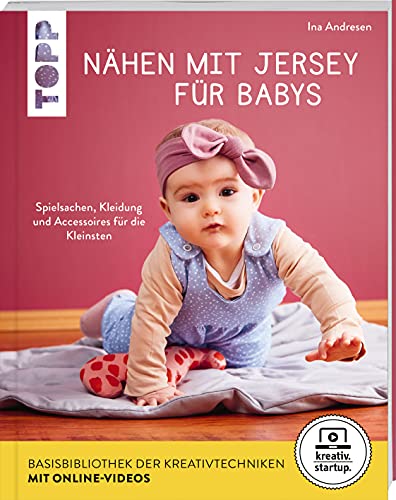 Nähen mit Jersey für Babys (kreativ.startup.): Spielsachen, Kleidung und Accessoires für die Kleinsten. Größen 56 - 86