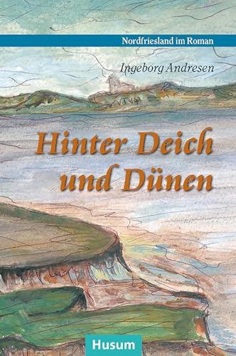 Hinter Deich und Dünen: Geschichten aus Nordfriesland (Nordfriesland im Roman) von Husum Druck- und Verlagsgesellschaft