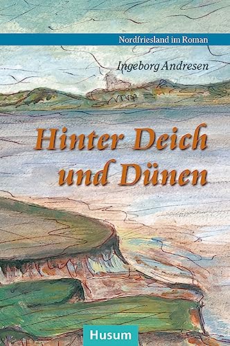 Hinter Deich und Dünen: Geschichten aus Nordfriesland (Nordfriesland im Roman) von Husum Druck- und Verlagsgesellschaft