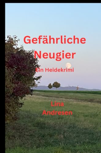 Gefährliche Neugier: ein Heidekrimi von epubli