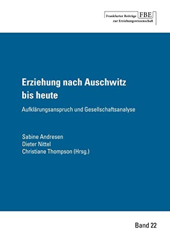 Erziehung nach Auschwitz bis heute: Aufklärungsanspruch und Gesellschaftsanalyse von Johann W. Goethe Universität - Dekanat