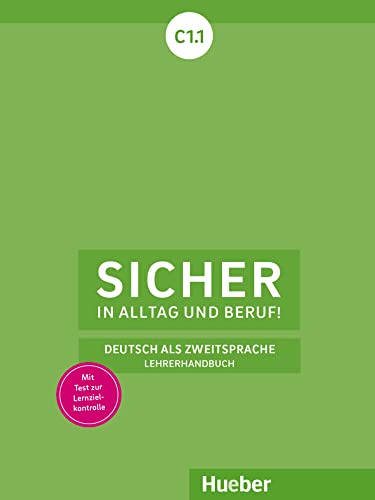 Sicher in Alltag und Beruf! C1.1: Deutsch als Zweitsprache / Lehrerhandbuch von Hueber Verlag GmbH