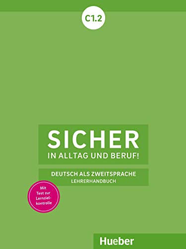 Sicher in Alltag und Beruf! C1.2: Deutsch als Zweitsprache / Lehrerhandbuch