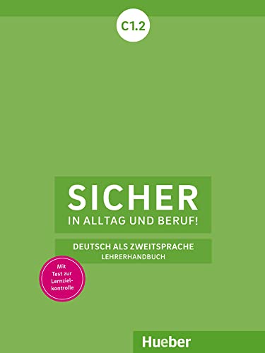 Sicher in Alltag und Beruf! C1.2: Deutsch als Zweitsprache / Lehrerhandbuch von Hueber