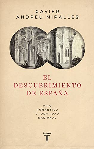 El descubrimiento de España : mito romántico e identidad nacional (Historia) von TAURUS