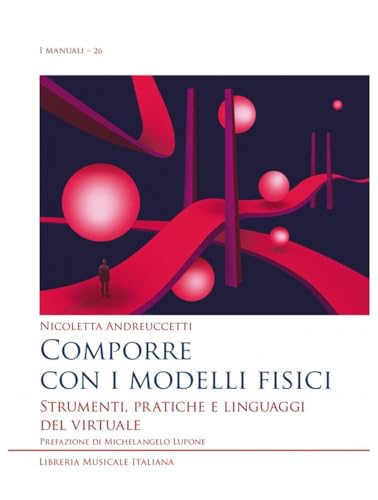 Comporre con i modelli fisici. Strumenti, pratiche e linguaggi del virtuale (I manuali) von LIM