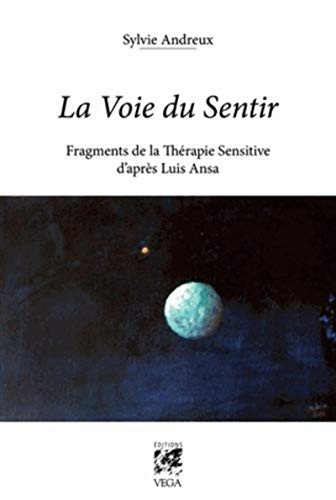 La Voie du Sentir: Fragments de la thérapie sensitive d'après Luis Ansa