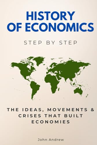 History of Economics Step by Step: The Ideas, Movements & Crises That Built Economies (History Step by Step) von Independently published