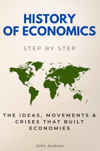 History of Economics Step by Step: The Ideas, Movements & Crises That Built Economies (History Step by Step) von Independently published