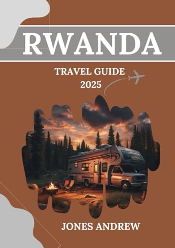 RWANDA TRAVEL GUIDE 2025: Explore the Land of a Thousand Hills, Rich Traditions of the Banyarwanda, and the Majes von Independently published