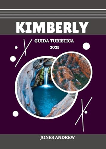 kimberlya GUIDA TURISTICA 2025: Scopri gli splendidi paesaggi e la ricca cultura indigena dell'ultima frontiera australiana von Independently published