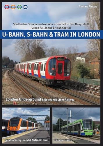 U-Bahn, S-Bahn & Tram in London: Städtischer Schienennahverkehr in der britischen Hauptstadt - Urban Rail in the British Capital von Schwandl, Robert