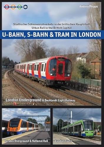 U-Bahn, S-Bahn & Tram in London: Städtischer Schienennahverkehr in der britischen Hauptstadt - Urban Rail in the British Capital von Schwandl, Robert