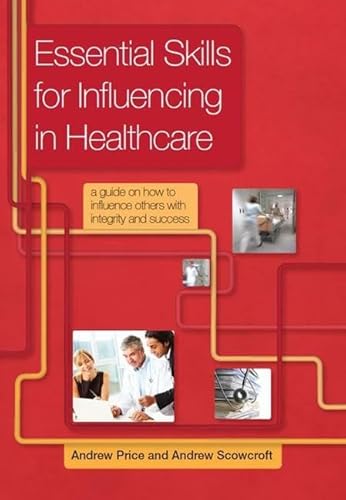 Essential Skills for Influencing in Healthcare: A Guide on How to Influence Others with Integrity and Success von CRC Press