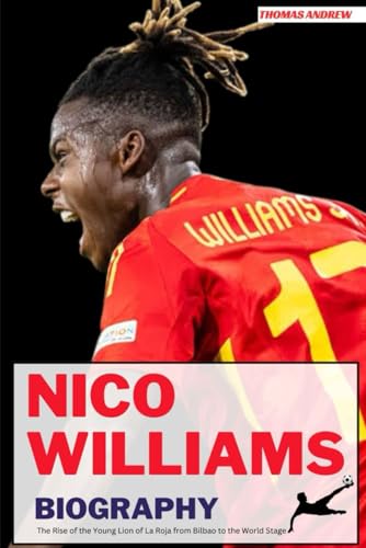 NICO WILLIAMS BIOGRAPHY: The Rise of the Young Lion of La Roja from Bilbao to the World Stage von Independently published