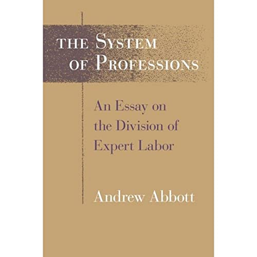 The System of Professions: An Essay on the Division of Expert Labor (Institutions)