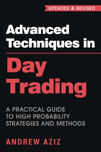 Advanced Techniques in Day Trading: A Practical Guide to High Probability Strategies and Methods (Stock Market Trading and Investing, Band 2)