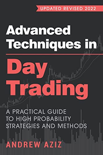 Advanced Techniques in Day Trading: A Practical Guide to High Probability Strategies and Methods (Stock Market Trading and Investing, Band 2)