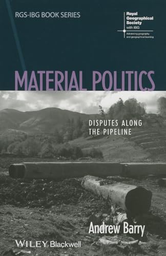 Material Politics: Disputes Along the Pipeline (RGS-IBG Book Series)