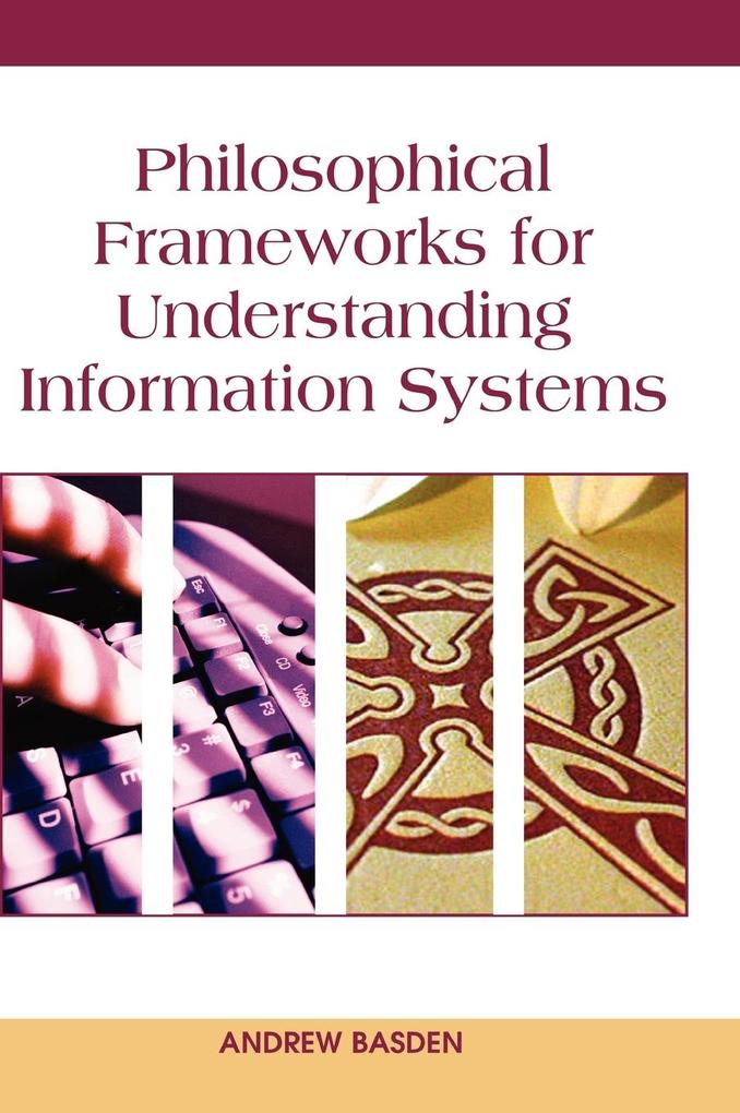 Philosophical Frameworks for Understanding Information Systems von IGI Global